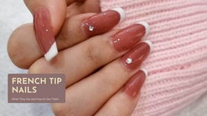 French Tips Nails: What They Are and How to Use Them